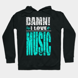 Damn I Love Music Hoodie